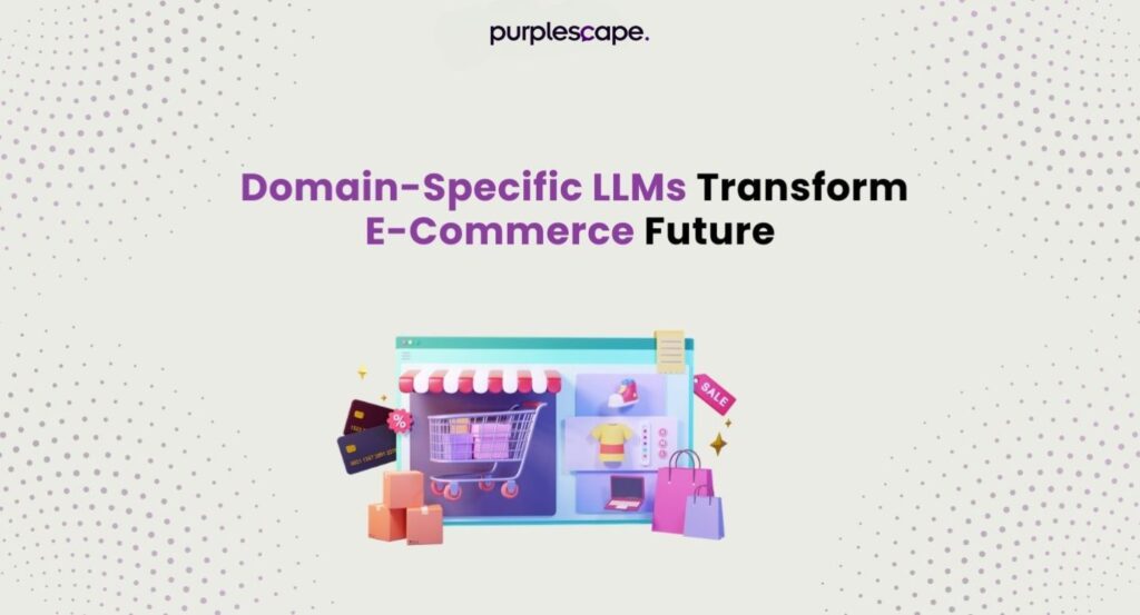 Transform the Future of E-Commerce with Domain-Specific LLMs