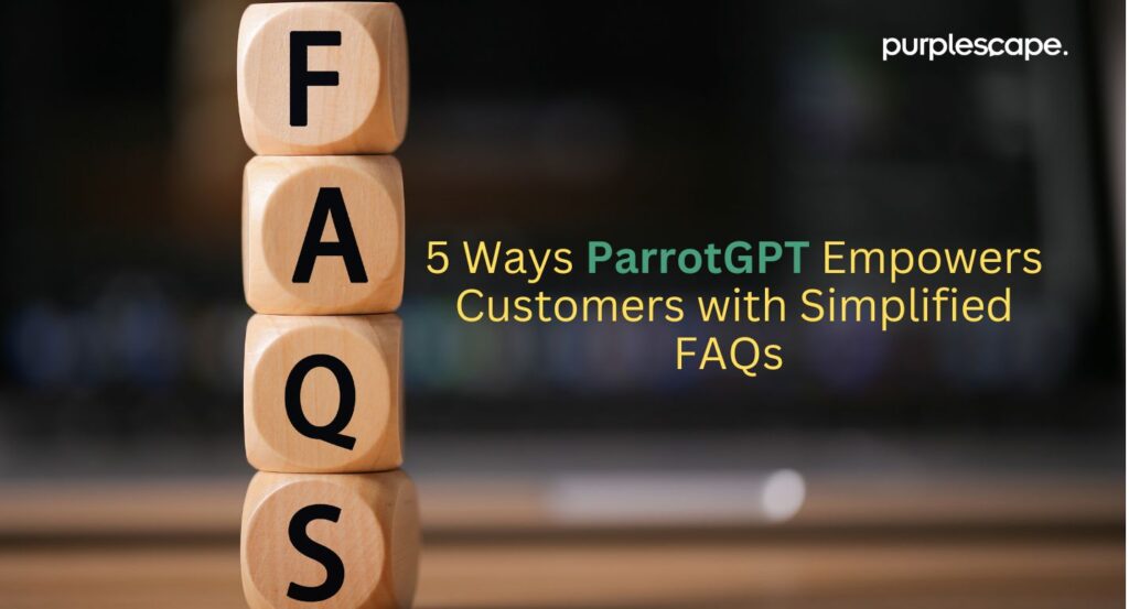 5 Powerful Ways ParrotGPT Empowers Customers with Simplified FAQs